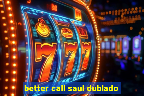 better call saul dublado